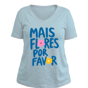 T-Shirt - Mais flores por favor